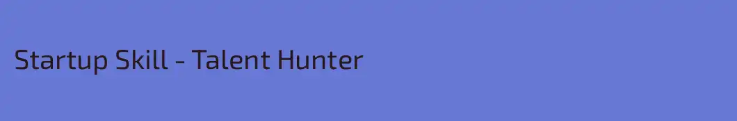 Startup Skill - Talent Hunter